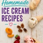 Creamy homemade ice cream cones with fresh strawberries, apricots, and pecans on a rustic wooden surface, promoting no-churn ice cream recipes from Simply Made Dish.